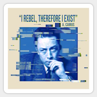 I rebel, therefore I exist. Albert Camus Sticker